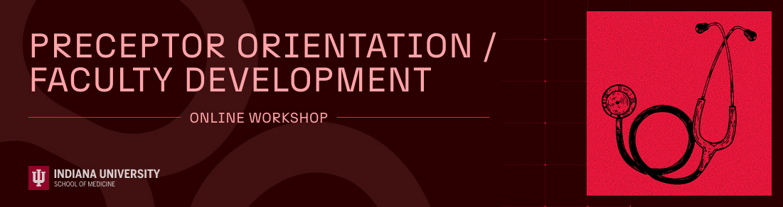 Preceptor Development Program Preceptor Orientation/Faculty Development - Indiana University School ...