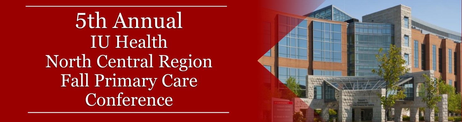 5th Annual IU Health North Central Region Fall Primary Care Conference ...